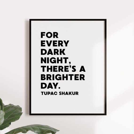 For Every Dark Night There Is A Brighter Day Tupac 2pac Etsy