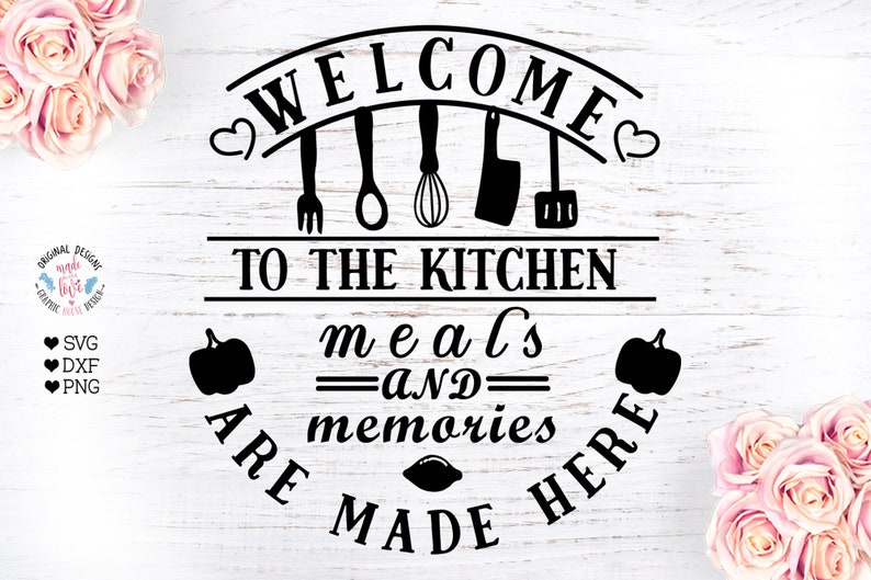 Download Family Svg Family Quotes Kitchen Quote Welcome To The Kitchen Meals Memories Are Made Here Kitchen Svg Kitchen Decor Kitchen Sayings Clip Art Art Collectibles Thienhop Com
