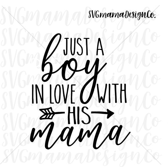 Just A Boy In Love With His Mama Baby Newborn Toddler Boy Svg Etsy