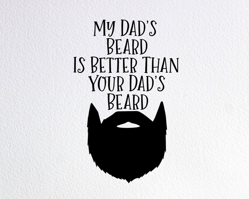 Download My Dad's Beard Is Better Than Your Dad's Beard Svg | Etsy
