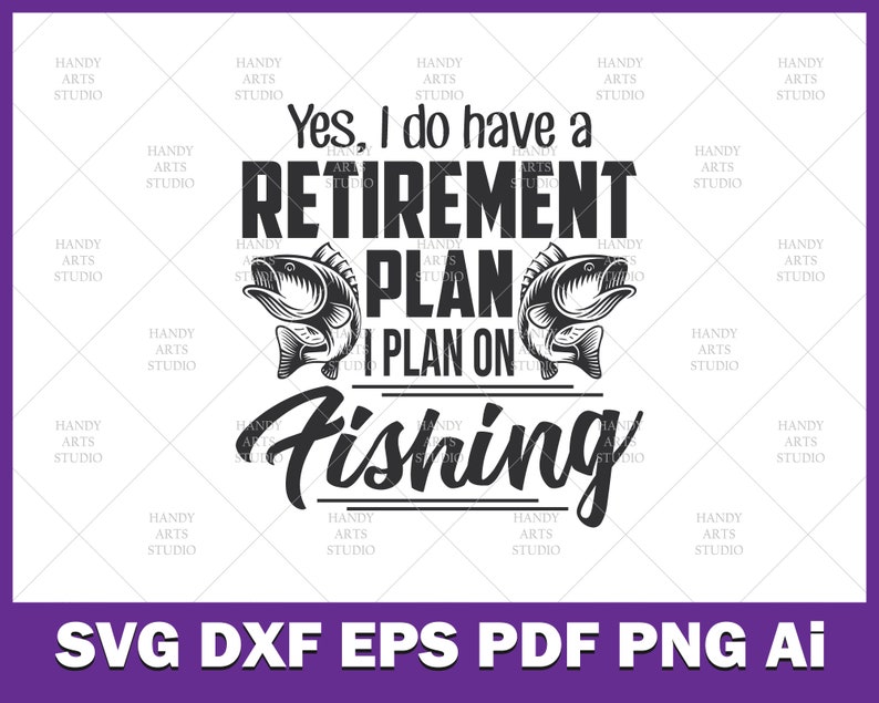 Download Yes I do have a retirement plan I plan on fishing svg cut ...