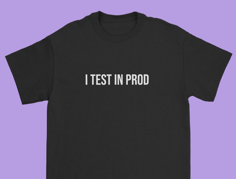 I Test In Prod Programmer T-shirt Computer coder tee Gift for Developer or Programming student