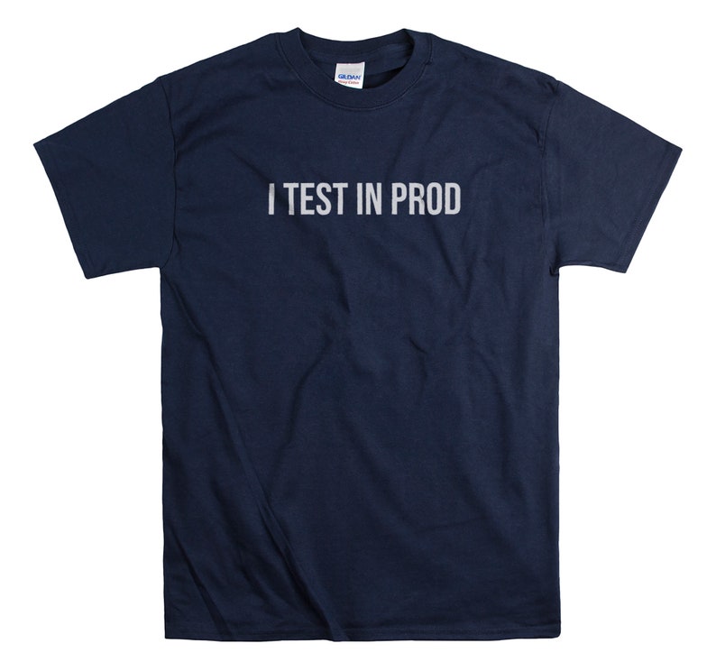 I Test In Prod Programmer T-shirt Computer coder tee Gift for Developer or Programming student