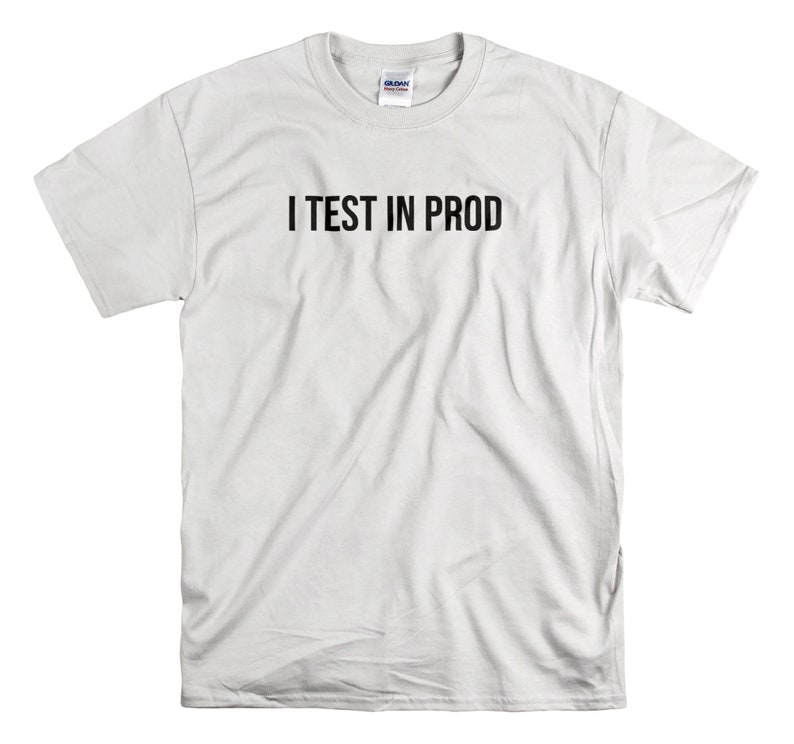 I Test In Prod Programmer T-shirt Computer coder tee Gift for Developer or Programming student