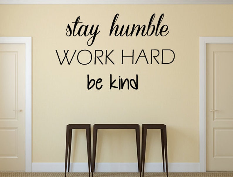 Stay Humble Work Hard Be Kind Vinyl Wall Decal Sticker Home | Etsy